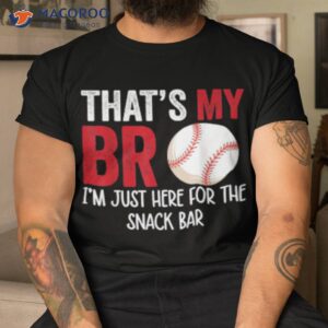 That’s My Bro I’m Just Here For Snack Bar Brother’s Baseball Shirt