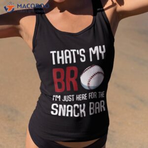 that s my bro i m just here for snack bar funny baseball shirt tank top 2