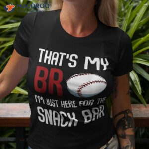 that s my bro i m just here for snack bar funny baseball shirt tshirt 3