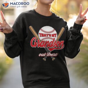 that s my grandson out there proud grandma baseball granny shirt sweatshirt 2