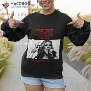 thats the way it is celine dion shirt sweatshirt 1