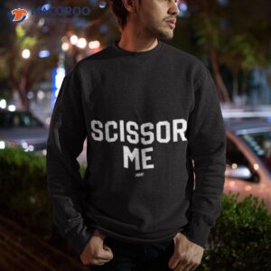 the acclaimed scissor me 2023 shirt sweatshirt