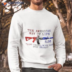 the american way of life 5 56 usa gun shirt sweatshirt