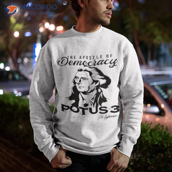 The Apostle Of Democracy Thomas Jefferson Potus3 Shirt