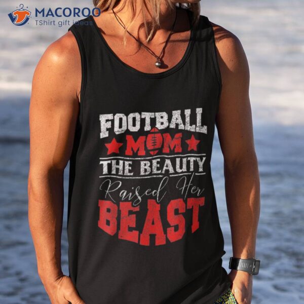 The Beauty Raised Her Beast Funny Football Saying For Mom Shirt