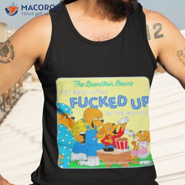 The Berenstain Bears Get Absolutely Fucked Up In The Woods Shirt