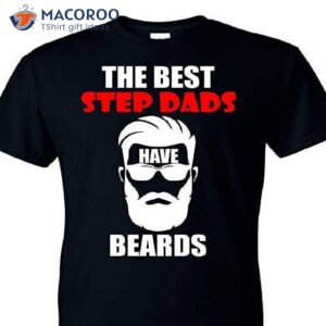 The Best Step Dads Have Beards Shirt, Step Dad Father’s Day Gift