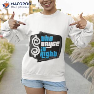 The Bryce Is Righshirt 2 the bryce is right shirt 2 sweatshirt