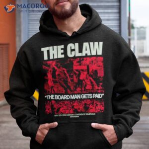 the claw the board man gets paid shirt hoodie
