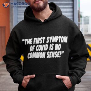 the first symptom of covid is no common sense shirt hoodie