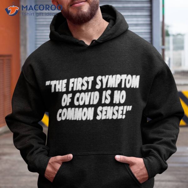 The First Symptom Of Covid Is No Common Sense Shirt