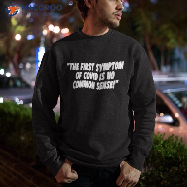 The First Symptom Of Covid Is No Common Sense Shirt