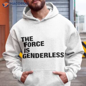 the force is genderless shirt hoodie