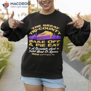 The Great Tri-county Bake Off And Pie Eashirt 2 the great tri county bake off and pie eat shirt sweatshirt