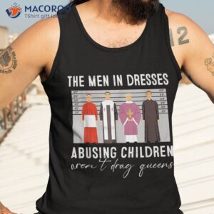 the men in dresses abusing children aren t drag queens shirt tank top 3