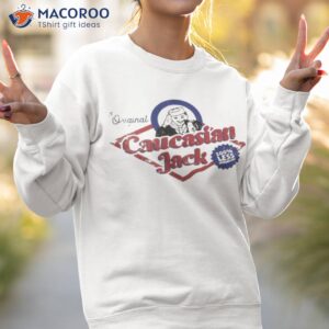 the original caucasian jack shirt sweatshirt 2