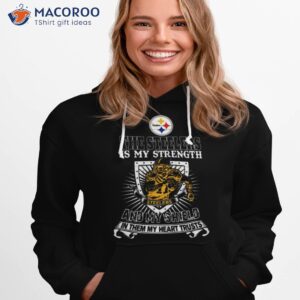 The Pittsburgh Steelers Is My Strength And My Shield In Them My Heart Trusts Shirt