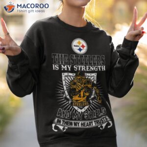the pittsburgh steelers is my strength and my shield in them my heart trusts shirt sweatshirt 2