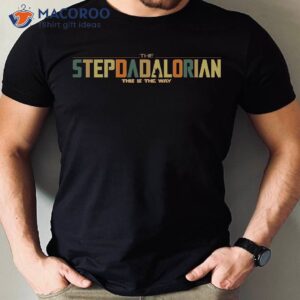 The Stepdadalorian This Is The Way Shirt