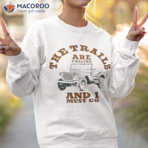 the trails and i must go shirt sweatshirt 2