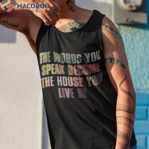 the words you speak become the house you live in shirt tank top 1