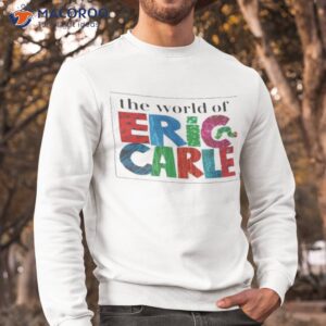 The World Of Eric Carle Shirt 2 the world of eric carle shirt sweatshirt