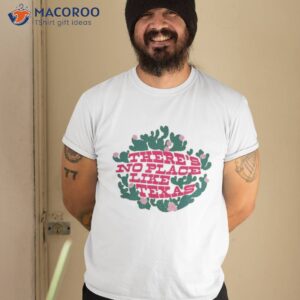 There’s No Place Like Texas Shirt