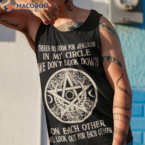 There’s No Room For Jealousy In My Circle We Don’t Look Down Shirt