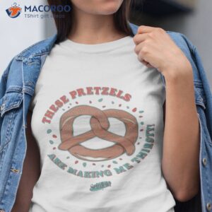 these pretzels are making me thirsty seinfeld shirt tshirt