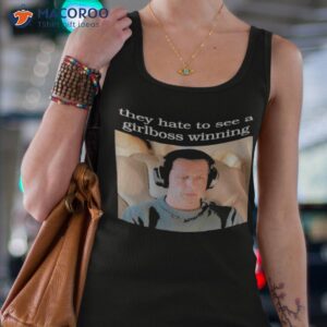 they hate to see a girlboss winning shirt tank top 4