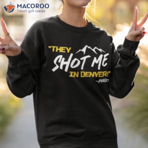 They Shot Me In Denver Peezy Shirt 3 they shot me in denver peezy shirt sweatshirt 2