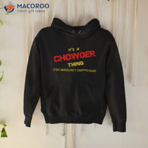 thing you wouldnt understand chowder shirt hoodie