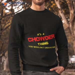 thing you wouldnt understand chowder shirt sweatshirt