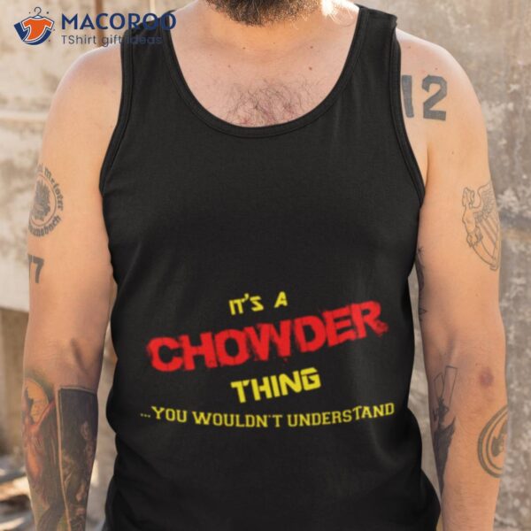 Thing You Wouldn’t Understand Chowder Shirt