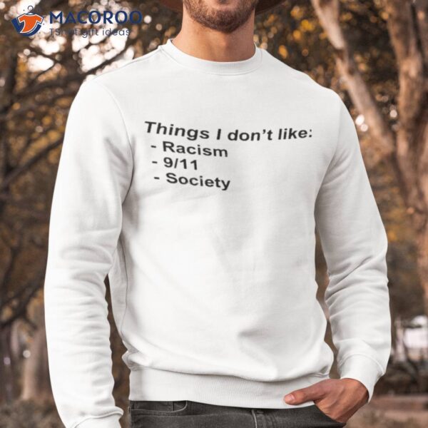 Things I Don’t Like Racism 9 11 Society Shirt