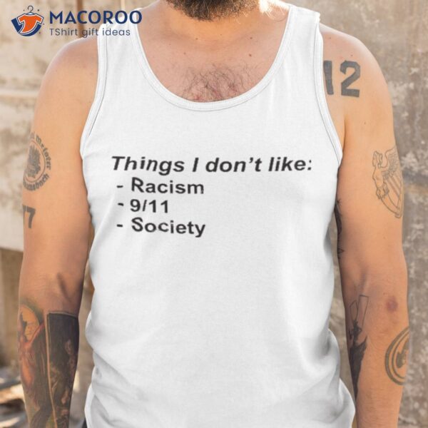 Things I Don’t Like Racism 9 11 Society Shirt