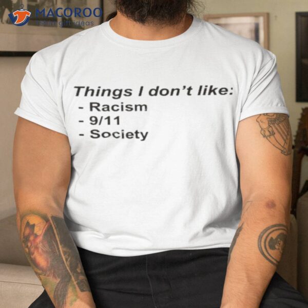 Things I Don’t Like Racism 9 11 Society Shirt