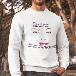 this aint my first rodeo shirt sweatshirt
