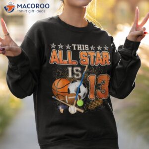 this all star is 13 years old gift for kids 13th birthday shirt sweatshirt 2