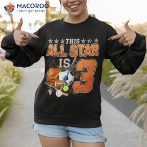 this all star is 3 years old gift for kids 3rd birthday shirt sweatshirt