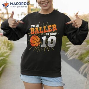 this baller is now 10 basketball 10th birthday party shirt sweatshirt 1