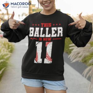 this baller is now 11 birthday baseball theme bday party shirt sweatshirt
