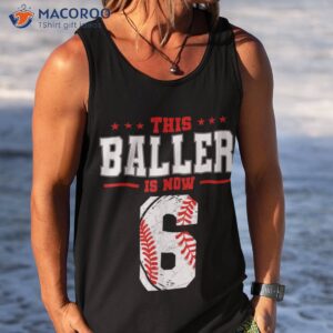 this baller is now 6 birthday baseball theme bday party shirt tank top