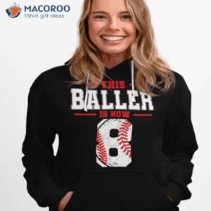 this baller is now 8 birthday baseball theme bday party shirt hoodie 1