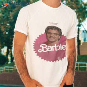 This Barbie Is A Daddy Pedro Doll Shirt