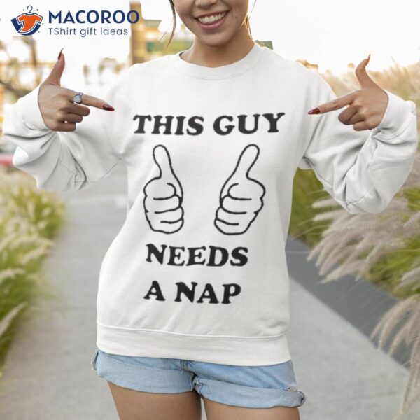 This Guy Needs A Nap Shirt