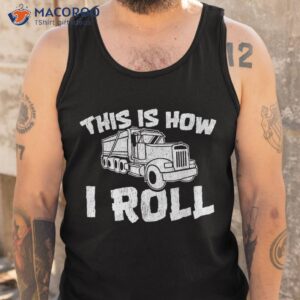 this is how i roll dump truck construction shirt tank top