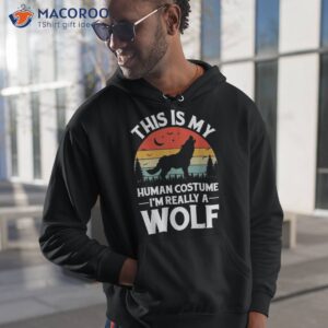 this is my human costume i m really a wolf shirt hoodie 1
