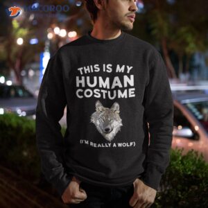 this is my human costume i m really a wolf shirt kids sweatshirt