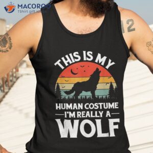 this is my human costume i m really a wolf shirt tank top 3